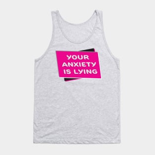 Your Anxiety Is Lying Tank Top